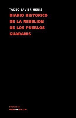 Diario historico de la rebelion y guerra de los pueblos guaranis(Spanish, Paperback, Henis Tadeo Xavier)