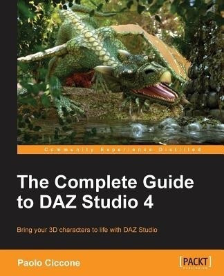 The Complete Guide to DAZ Studio 4(English, Electronic book text, Ciccone Paolo)
