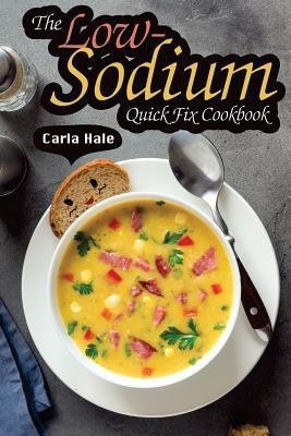 The Low-Sodium Quick Fix Cookbook(English, Paperback, Hale Carla)