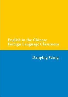 English in the Chinese Foreign Language Classroom(English, Paperback, Wang Danping)