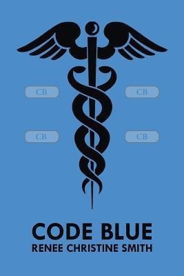 Code Blue(English, Paperback, Smith Renee Christine)
