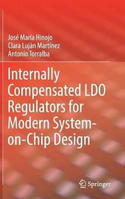 Internally Compensated LDO Regulators for Modern System-on-Chip Design(English, Hardcover, Hinojo Jose Maria)