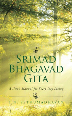 Srimad Bhagavad Gita  - A Users Manual for Every Day Living(English, Hardcover, Sethumadhavan T.P.)