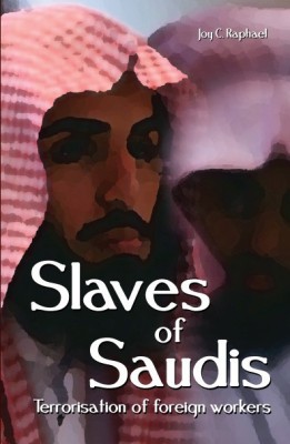 Slaves of Saudis  - Terrorisation of Foreign Workers(English, Paperback, Raphael Joy C)