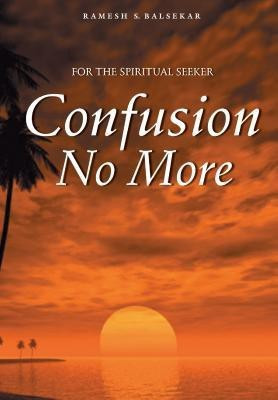 Confusion No More(English, Paperback, Balsekar Ramesh S.)