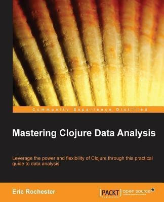 Mastering Clojure Data Analysis(English, Electronic book text, Rochester Eric)