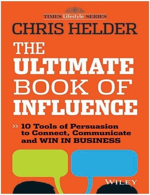 The Ultimate Book of Influence  - 10 Tools of Persuasion to Connect, Communicate and Win in Business(English, Paperback, Helder Chris)