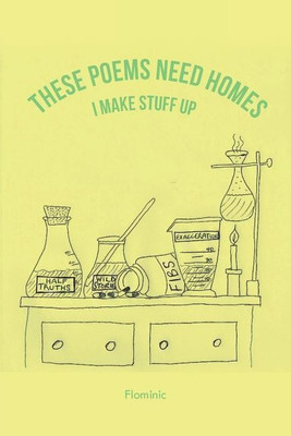 These Poems Need Homes-I Make Stuff Up(English, Paperback, Farrenkopf Dominic Flominic)