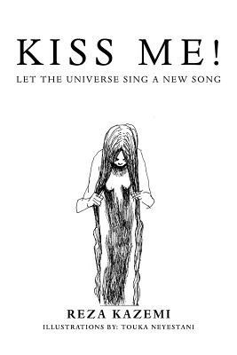 Kiss Me! Let the Universe Sing a New Song(English, Paperback, Kazemi Reza)