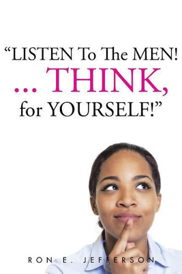 Listen to the Men!...Think for Yourself(English, Paperback, Jefferson Ron E)