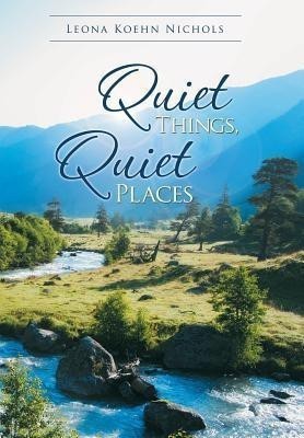 Quiet Things, Quiet Places(English, Hardcover, Nichols Leona Koehn)