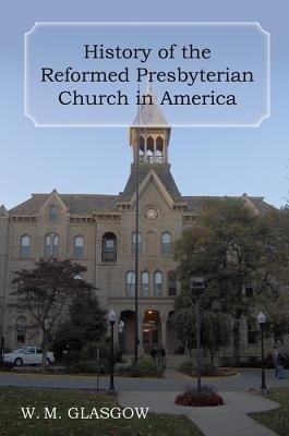 History of the Reformed Presbyterian Church in America(English, Hardcover, Glasgow William Melancthon)
