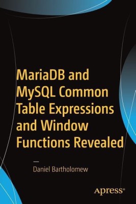 MariaDB and MySQL Common Table Expressions and Window Functions Revealed(English, Paperback, Bartholomew Daniel)