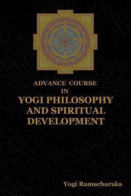 Advance Course in Yogi Philosophy and Spiritual Development(English, Paperback, Yogi Ramacharaka)