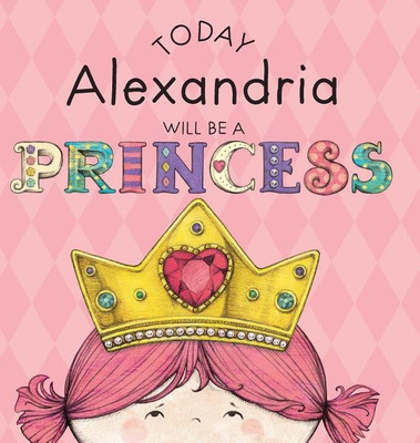 Today Alexandria Will Be a Princess(English, Hardcover, Croyle Paula)