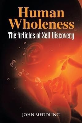 Human Wholeness- The Articles of Self Discovery(English, Paperback, Meddling John)