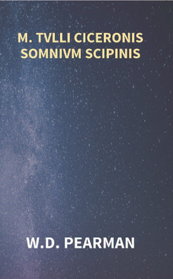 M. Tvlli Ciceronis Somnivm Scipinis the Dream of Scipio Africanus Minor, Being the Epilogue of Cicero's Treatise On Polity [Hardcover](English, Electronic book text, Kalia H L)