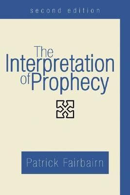 The Interpretation of Prophecy, Second Edition(English, Paperback, Fairbairn Patrick)