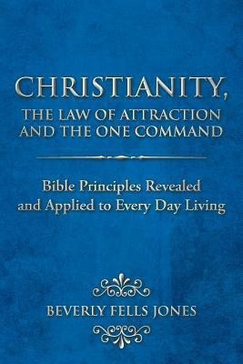 Christianity, The Law of Attraction and The One Command(English, Paperback, Jones Beverly Fells)