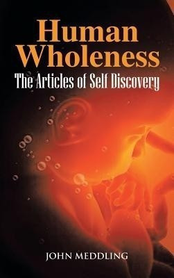 Human Wholeness- The Articles of Self Discovery(English, Hardcover, Meddling John)
