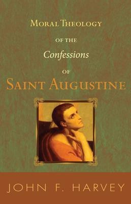 Moral Theology of the Confessions of Saint Augustine(English, Paperback, Harvey John F)
