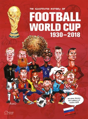 The Illustrated History of Football World Cup 1930-2018  - Including Preview and Schedule of Russia 2018(English, Hardcover, Fritz Christopher)