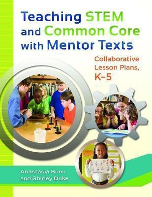Teaching STEM and Common Core with Mentor Texts(English, Paperback, Suen Anastasia)