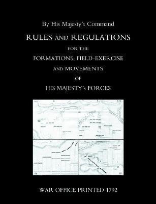 Rules and Regulations for the Formations, Field-exercise and Movements of His Majesty's Forces (1792) 2004(English, Paperback, War Office Printed 1792 Office Printed)