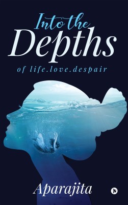 Into the Depths  - of LIFE.LOVE.DESPAIR(English, Paperback, unknown)