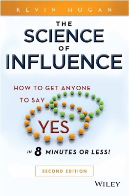 The Science of Influence  - How to Get Anyone to Say Yes in 8 Minutes or Less !(English, Paperback, Hogan Kevin)