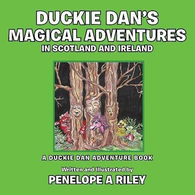 Duckie Dan's Magical Adventures in Scotland and Ireland(English, Paperback, Riley Penelope a)