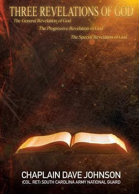 THREE REVELATIONS OF GOD The General Revelation of God The Progressive Revelation of God The Special Revelation of God(English, Paperback, Guard Chaplain Dave Johnson (Col Ret))