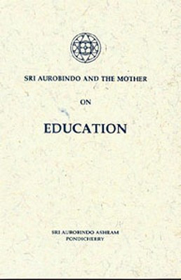 Sri Aurobindo and the Mother on Education(English, Paperback, Compiled from the Writings of Sri Aurobindo, the Mother)