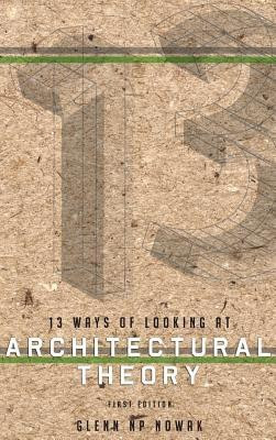 13 Ways of Looking at Architectural Theory(English, Hardcover, Nowak Glenn Np)