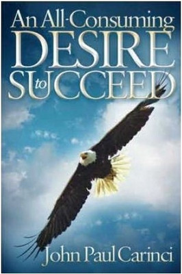 An All-Consuming Desire to Succeed(English, Paperback, Carinci John Paul)