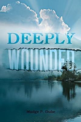 Deeply Wounded(English, Paperback, Dube Madge P.)