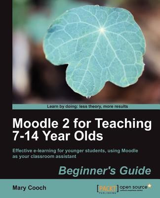 Moodle 2 for Teaching 7-14 Year Olds Beginner's Guide(English, Electronic book text, Cooch Mary)