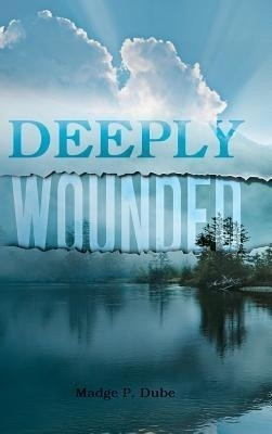 Deeply Wounded(English, Hardcover, Dube Madge P.)