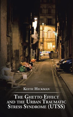 The Ghetto Effect and the Urban Traumatic Stress Syndrome (UTSS)(English, Paperback, Hickman Keith)
