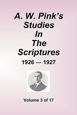 A.W. Pink's Studies in the Scriptures - 1926-27, Volume 3 of 17(English, Paperback, Pink Arthur W)