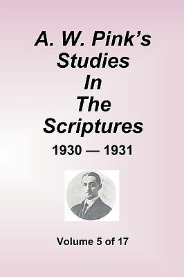 A.W. Pink''s Studies In The Scriptures - 1930-31, Volume 5 of 17(English, Paperback, Pink Arthur W)