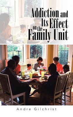 Addiction and Its Effect on the Family Unit(English, Paperback, Gilchrist Andre)
