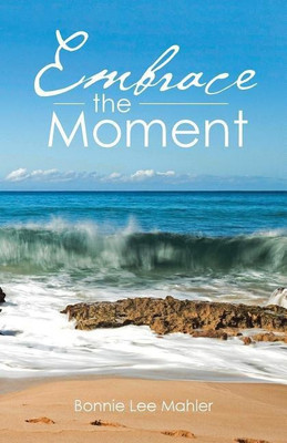 Embrace the Moment(English, Paperback, Mahler Bonnie Lee)