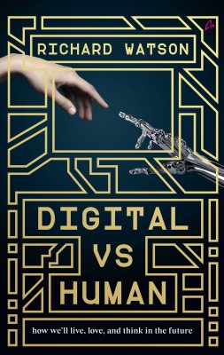 Digital Vs Human (English)  - How We'll Live, Love and Think in the Future(English, Paperback, Richard Watson)