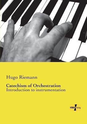 Catechism of Orchestration(English, Paperback, Riemann Hugo)