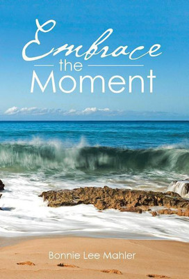 Embrace the Moment(English, Hardcover, Mahler Bonnie Lee)