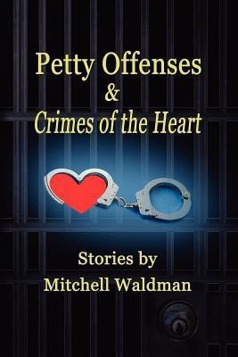 Petty Offenses and Crimes of the Heart(English, Paperback, Waldman Mitchell)