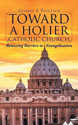 Toward a Holier Catholic Church(English, Paperback, Pfautsch George E)