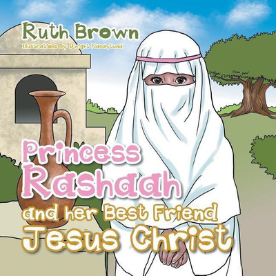 Princess Rashaah and her Best Friend Jesus Christ(English, Paperback, Brown Ruth)