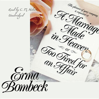 A Marriage Made in Heaven, or Too Tired for an Affair(English, CD-Audio, Bombeck Erma)